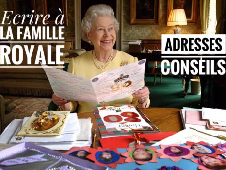 Ecrire à la famille royale - Adresses et conseils